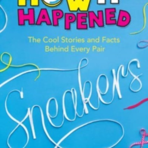 How It Happened! Sneakers The Cool Stories And Facts Behind