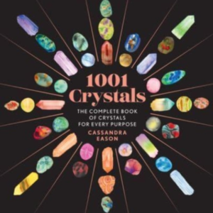1001 Crystals The Complete Book Of Crystals For Every Purpos