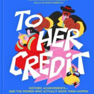 To Her Credit Historic Achievements-And The Women Who Actual
