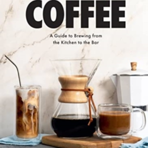 But First, Coffee A Guide To Brewing From The Kitchen To The