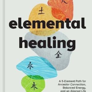 Elemental Healing A 5-Element Path For Ancestor Connection,