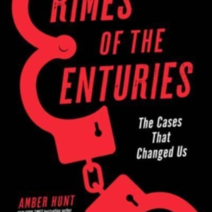Crimes Of The Centuries The Cases That Changed Us