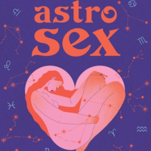 Astrosex What The Stars Say About Our Sexuality