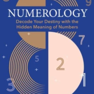 Numerology A Guide To Decoding Your Destiny With The Hidden