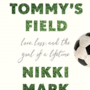 Tommy's Field Love, Loss, And The Goal Of A Lifetime