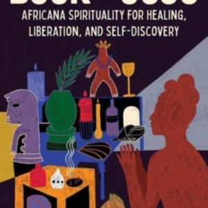 The Book Of Juju Africana Spirituality For Healing, Liberati