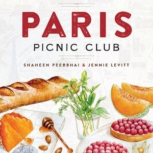 Paris Picnic Club More Than 100 Recipes To Savor And Share