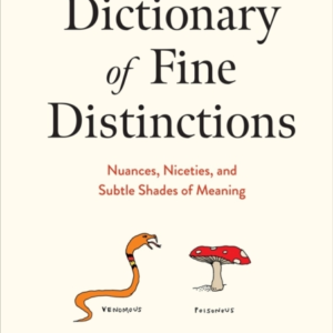 Dictionary Of Fine Distinctions Nuances, Niceties, And Subtl