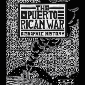 The Puerto Rican War A Graphic History