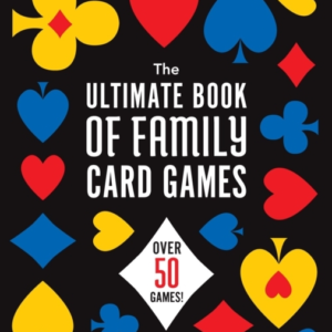 The Ultimate Book Of Family Card Games Over 50 Games