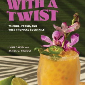 Tiki With A Twist 75 Cool, Fresh, And Wild Tropical Cocktail