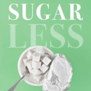 Sugarless A 7-Step Plan To Uncover Hidden Sugars, Curb Your