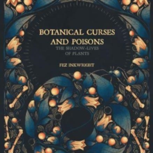 Botanical Curses And Poisons The Shadow-Lives Of Plants