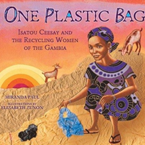 One Plastic Bag Isatou Ceesay And The Recycling Women Of The