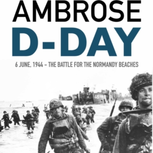 D-Day June 6, 1944: The Battle For The Normandy Beaches