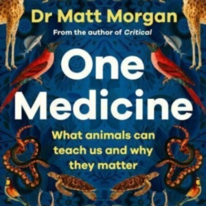 One Medicine How Understanding Animals Can Save Our Lives
