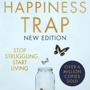 The Happiness Trap 2Nd Edition Stop Struggling, Start Living