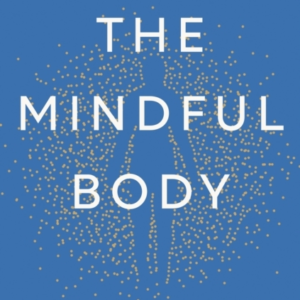 The Mindful Body Thinking Our Way To Lasting Health