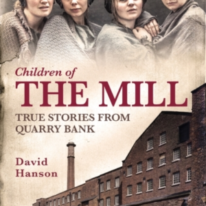 Children Of The Mill True Stories From Quarry Bank