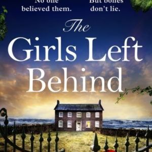 The Girls Left Behind A Home For Troubled Children; A Lifeti