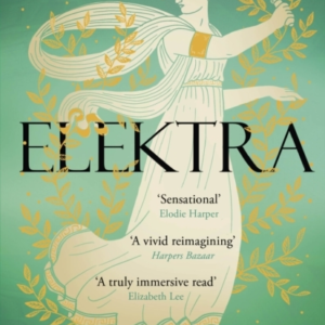 Elektra The Mesmerising Story Of Troy From The Three Women A