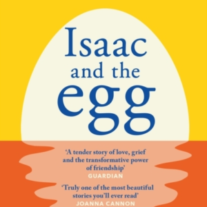 Isaac And The Egg The Unique, Funny And Heartbreaking Saturd