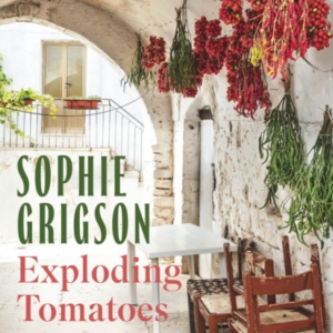 Exploding Tomatoes And Other Stories The Food And Flavours O