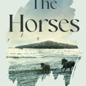 The Horses A Poetic and Moving Story of Community and Isolat