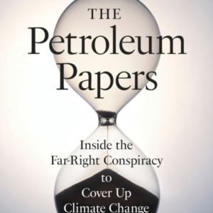 The Petroleum Papers Inside The Far-Right Conspiracy To Cove