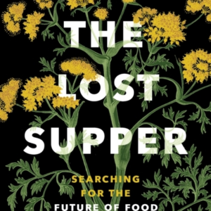The Lost Supper Searching For The Future Of Food In The Tast