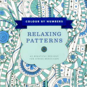 Colour By Numbers: Relaxing Patterns 45 Beautiful Designs Fo