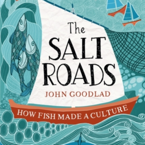The Salt Roads How Fish Made A Culture