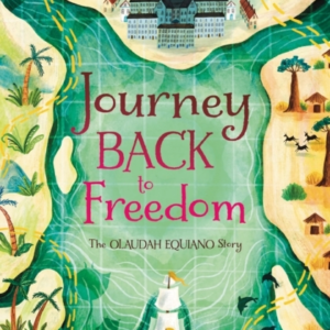 Journey Back To Freedom The Olaudah Equiano Story