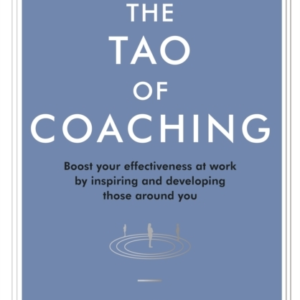 The Tao Of Coaching Boost Your Effectiveness At Work By Insp