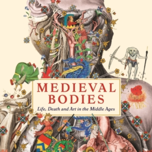 Medieval Bodies Life, Death And Art In The Middle Ages