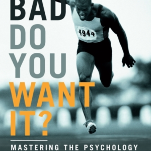 How Bad Do You Want It? Mastering The Psychology Of Mind Ove