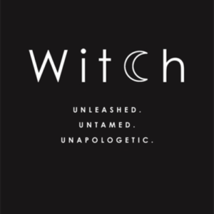 Witch Unleashed. Untamed. Unapologetic.