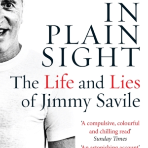 In Plain Sight The Life And Lies Of Jimmy Savile