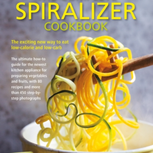 Complete Spiralizer Cookbook The New Way To Low-Calorie And