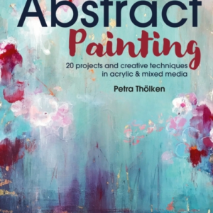 Abstract Painting 20 Projects & Creative Techniques In Acryl