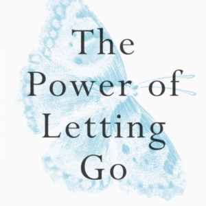 The Power Of Letting Go How To Drop Everything That's Holdin
