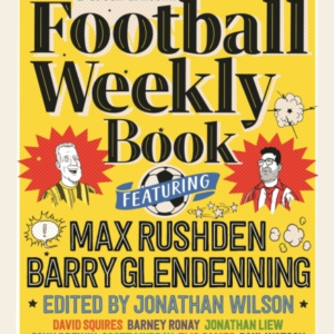 The Football Weekly Book The First Ever Book From EveryoneâS