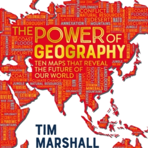 The Power Of Geography Ten Maps That Reveal The Future Of Ou