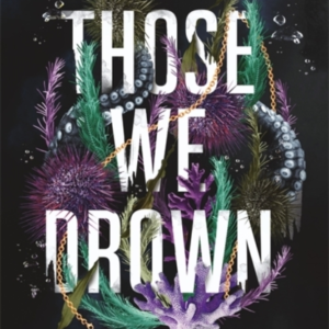 Those We Drown Horror, Fantasy And Mythology That Will Pull