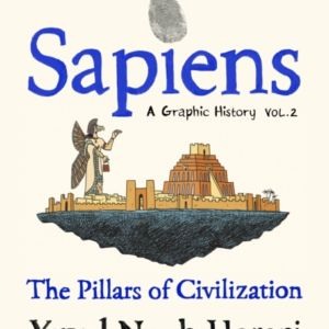 Sapiens A Graphic History, Volume 2 The Pillars Of Civilizat