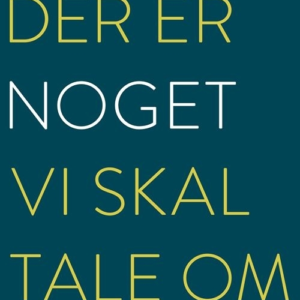 Der er noget, vi skal tale om