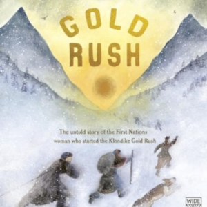 Gold Rush The Untold Story Of The First Nations Woman Who St