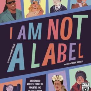 I Am Not A Label 34 Disabled Artists, Thinkers, Athletes And