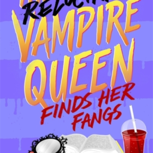 The Reluctant Vampire Queen Finds Her Fangs The Reluctant Va