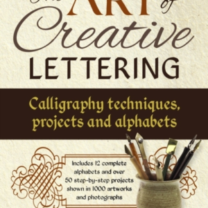 Art Of Creative Lettering: Calligraphy Techniques, Projects